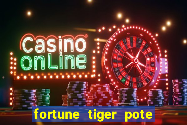 fortune tiger pote de ouro